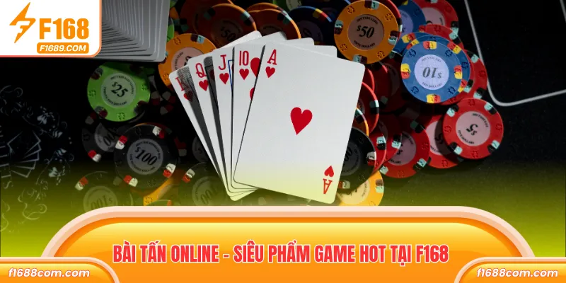 Bài tấn online - Siêu phẩm game hot tại F168