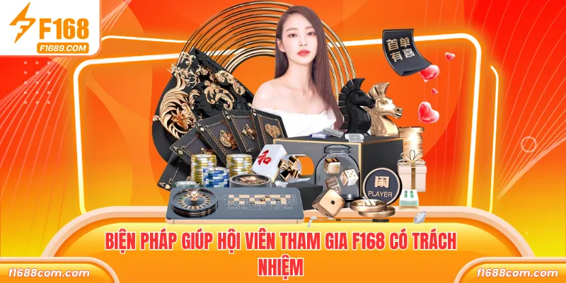 Biện pháp giúp hội viên tham gia F168 có trách nhiệm