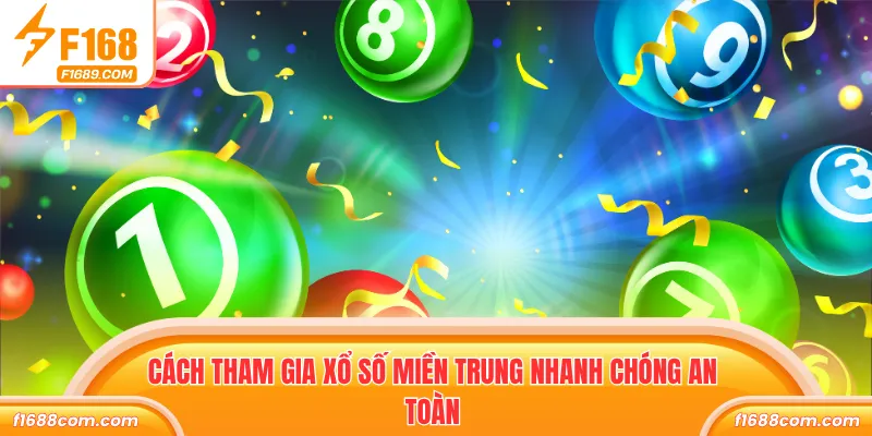 Cách tham gia Xổ số Miền Trung nhanh chóng an toàn