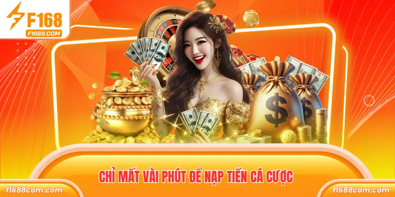 Chỉ mất vài phút để nạp tiền cá cược