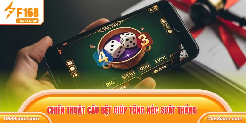 Chiến thuật cầu bệt giúp tăng xác suất thắng