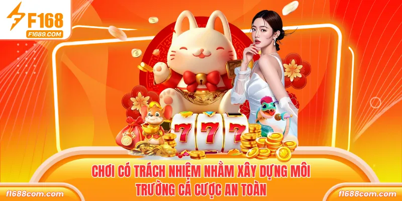 Chơi có trách nhiệm nhằm xây dựng môi trường cá cược an toàn