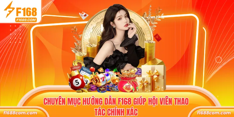 Chuyên mục hướng dẫn F168 giúp hội viên thao tác chính xác