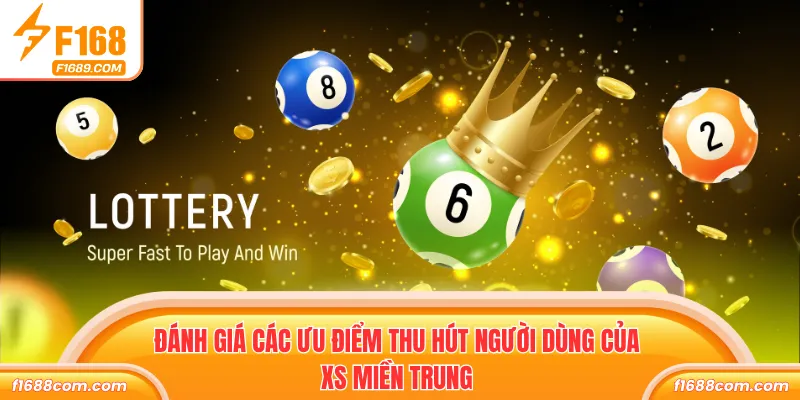 Đánh giá các ưu điểm thu hút người dùng của XS miền Trung