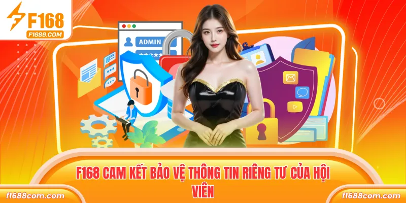 F168 cam kết bảo vệ thông tin riêng tư của hội viên