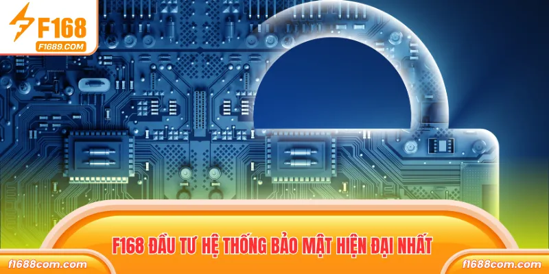 F168 đầu tư hệ thống bảo mật hiện đại nhất