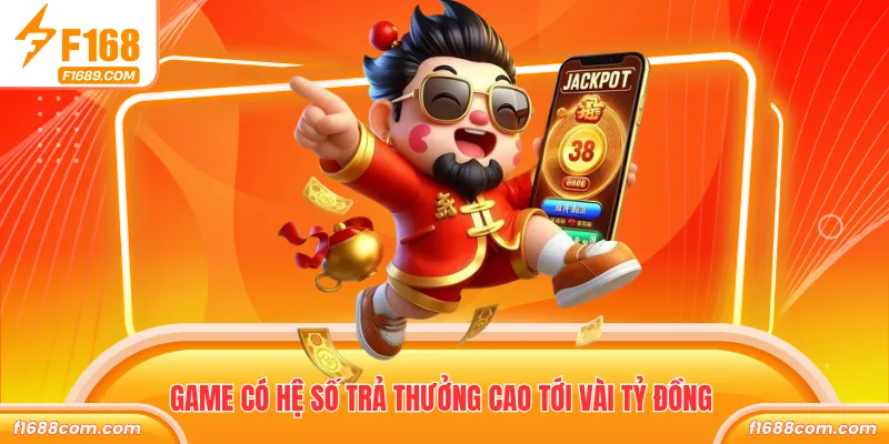 Game có hệ số trả thưởng cao tới vài tỷ đồng