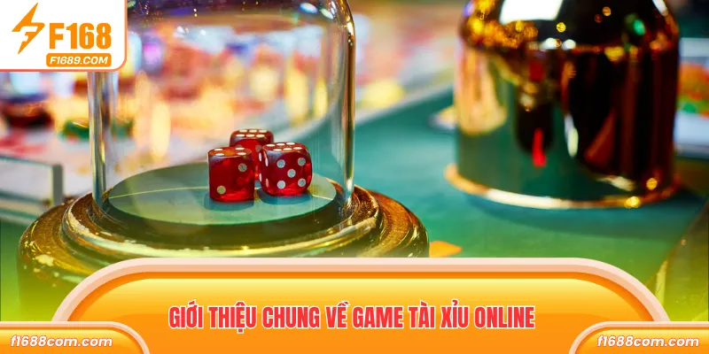 Giới thiệu chung về game tài xỉu online