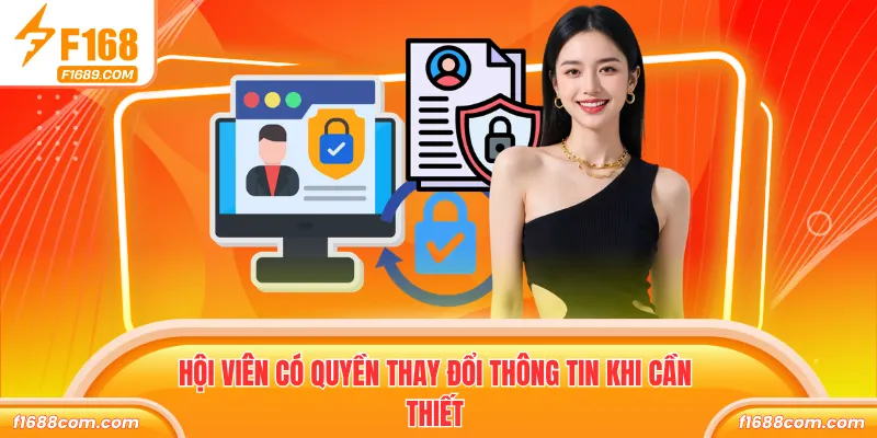 Hội viên có quyền thay đổi thông tin khi cần thiết