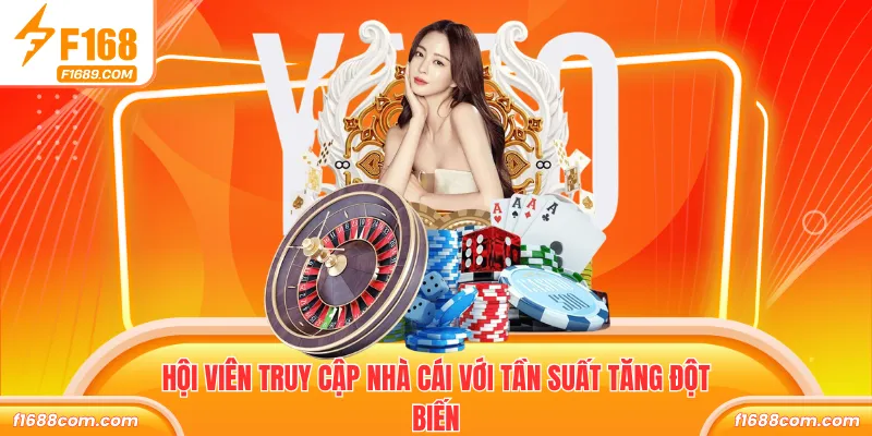Hội viên truy cập nhà cái với tần suất tăng đột biến