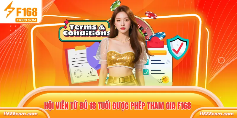 Hội viên từ đủ 18 tuổi được phép tham gia F168