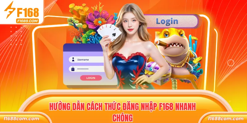 Hướng dẫn cách thức đăng nhập F168 nhanh chóng
