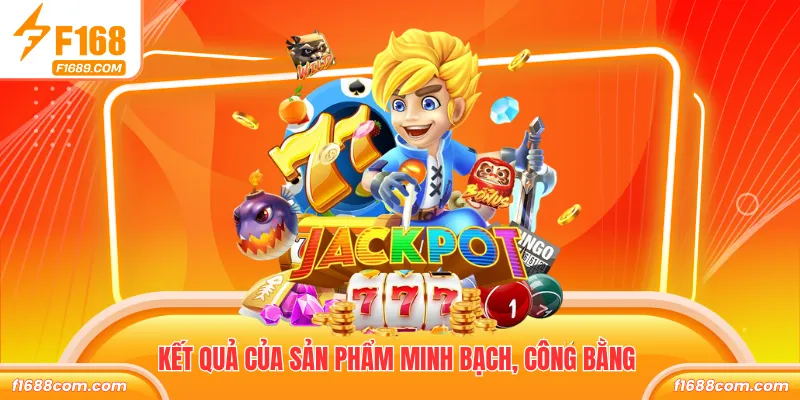 Kết quả của sản phẩm minh bạch, công bằng