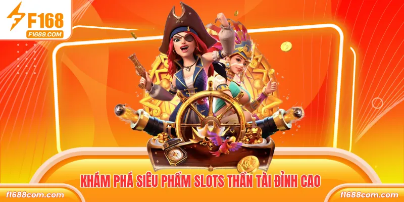 Khám phá siêu phẩm slots thần tài đỉnh cao