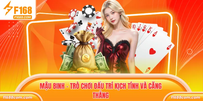 Mậu binh - Trò chơi đấu trí kịch tính và căng thẳng