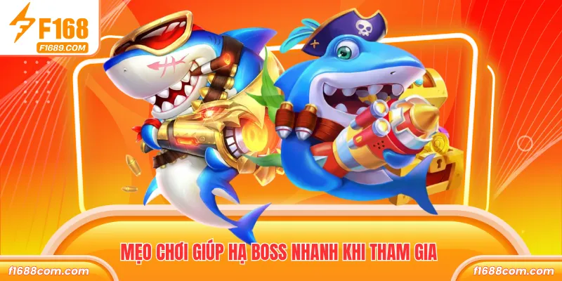 Mẹo chơi giúp hạ boss nhanh khi tham gia