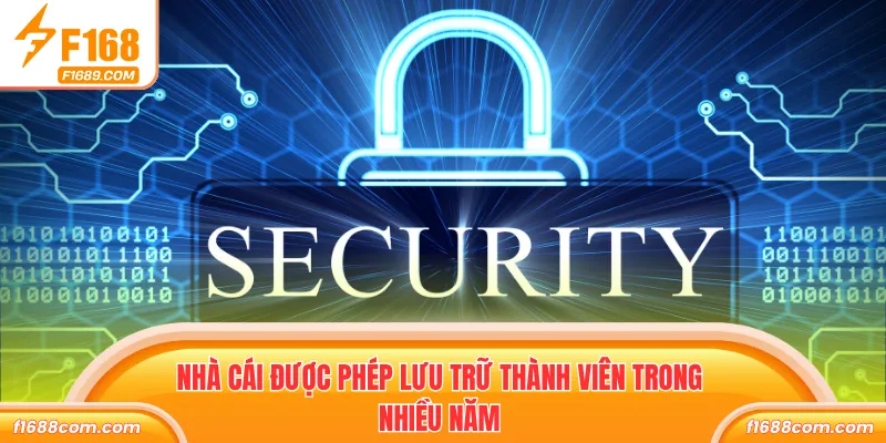 Nhà cái được phép lưu trữ thành viên trong nhiều năm