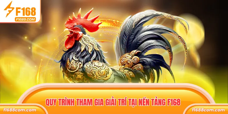 Quy trình tham gia giải trí tại nền tảng F168