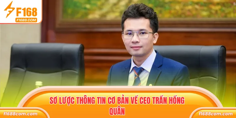 Sơ lược thông tin cơ bản về CEO Trần Hồng Quân