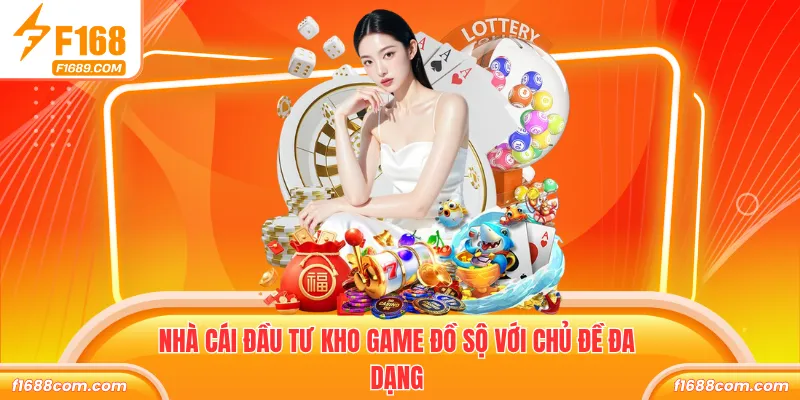 Nhà cái đầu tư kho game đồ sộ với chủ đề đa dạng